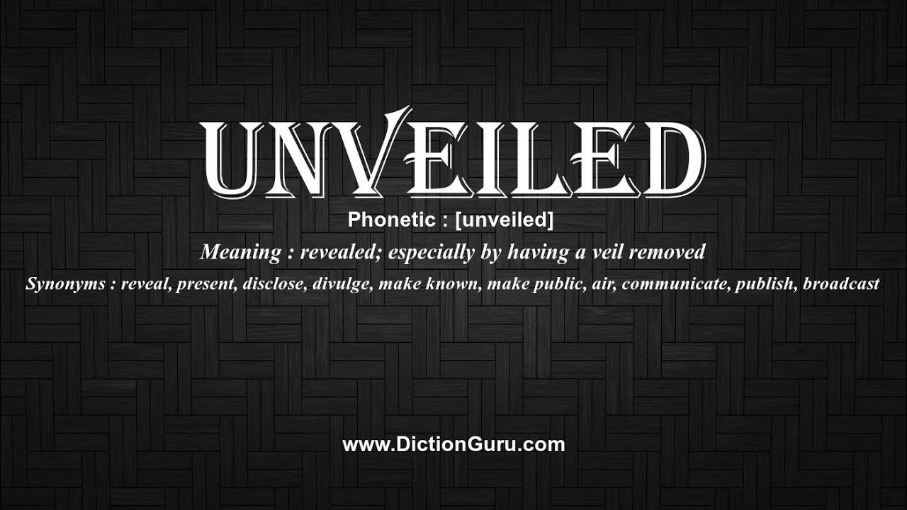 How to Pronounce unveiled with Meaning, Phonetic, Synonyms and Sentence Examples