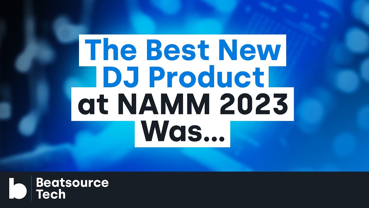 The NAMM Show 2023 Wrap-Up: What's New For DJs? | Beatsource Tech