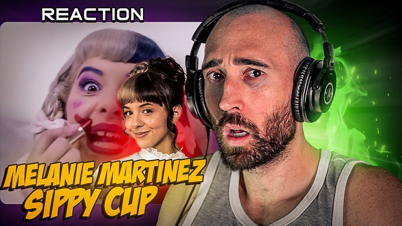 MELANIE MARTINEZ - SIPPY CUP [FIRST TIME REACTION]