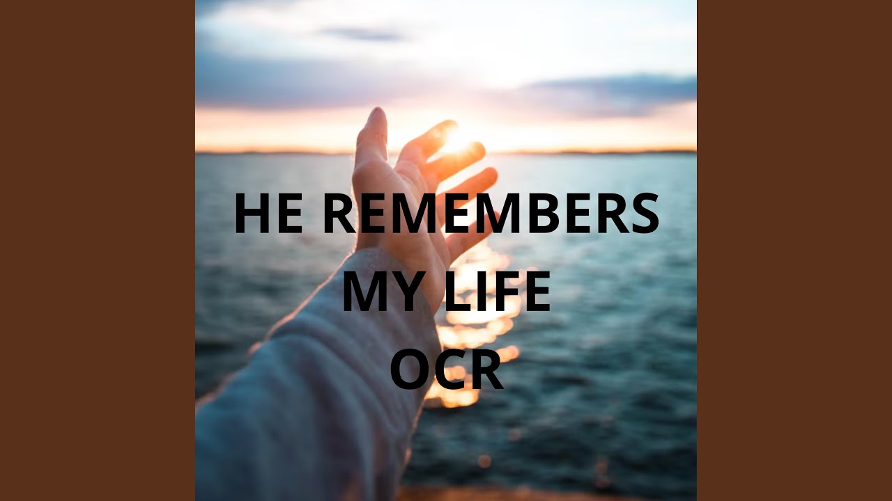 He Remembers My Life