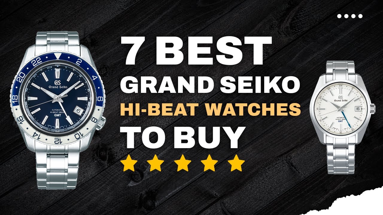 Grand Seiko | 7 BEST Grand Seiko Hi-Beat Watches To Buy in 2022 | Grand Seiko Watches