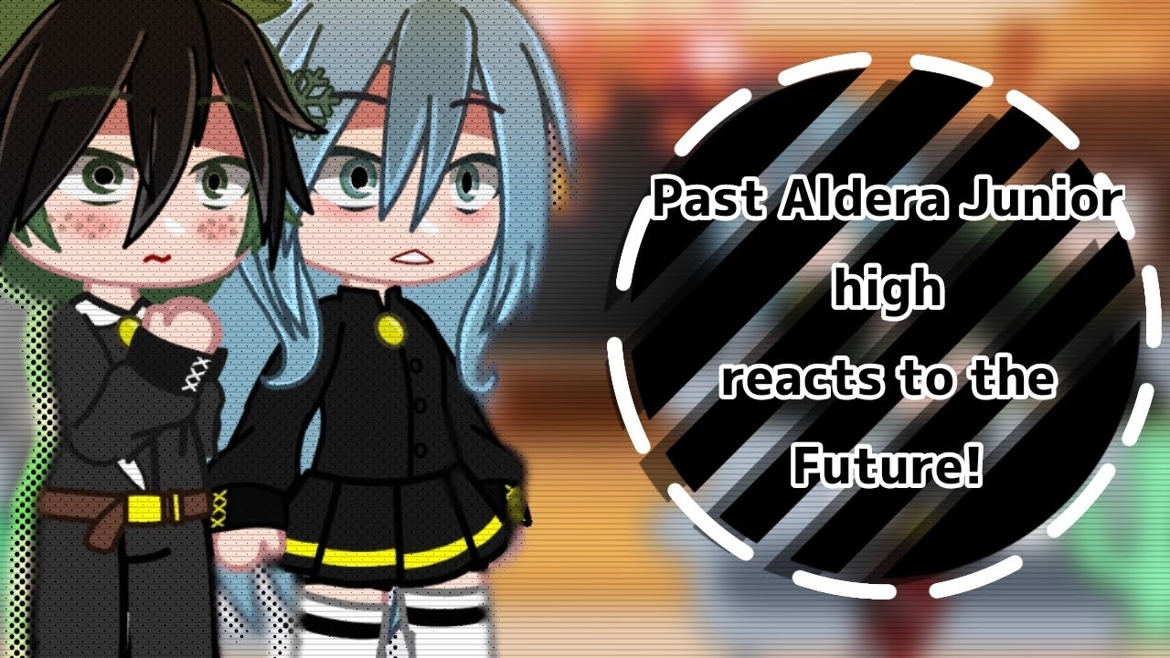 •| 🌼Past Aldera Junior High Reacts to The Future!⚔️ |• | GCRV | ANGST❗ | NO SHIPS❗| •S K Y•