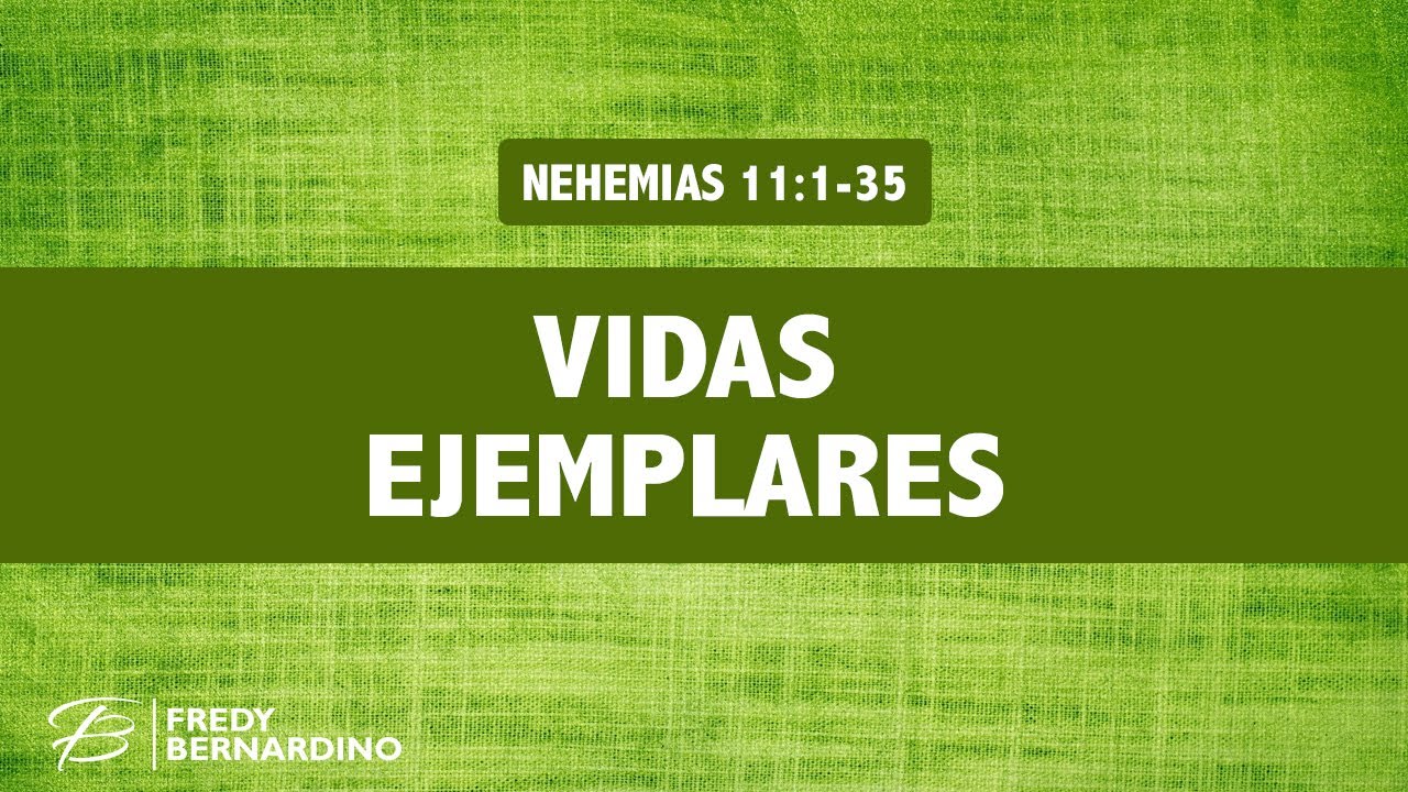 VIDAS EJEMPLARES (018 NEHEMÍAS 11)