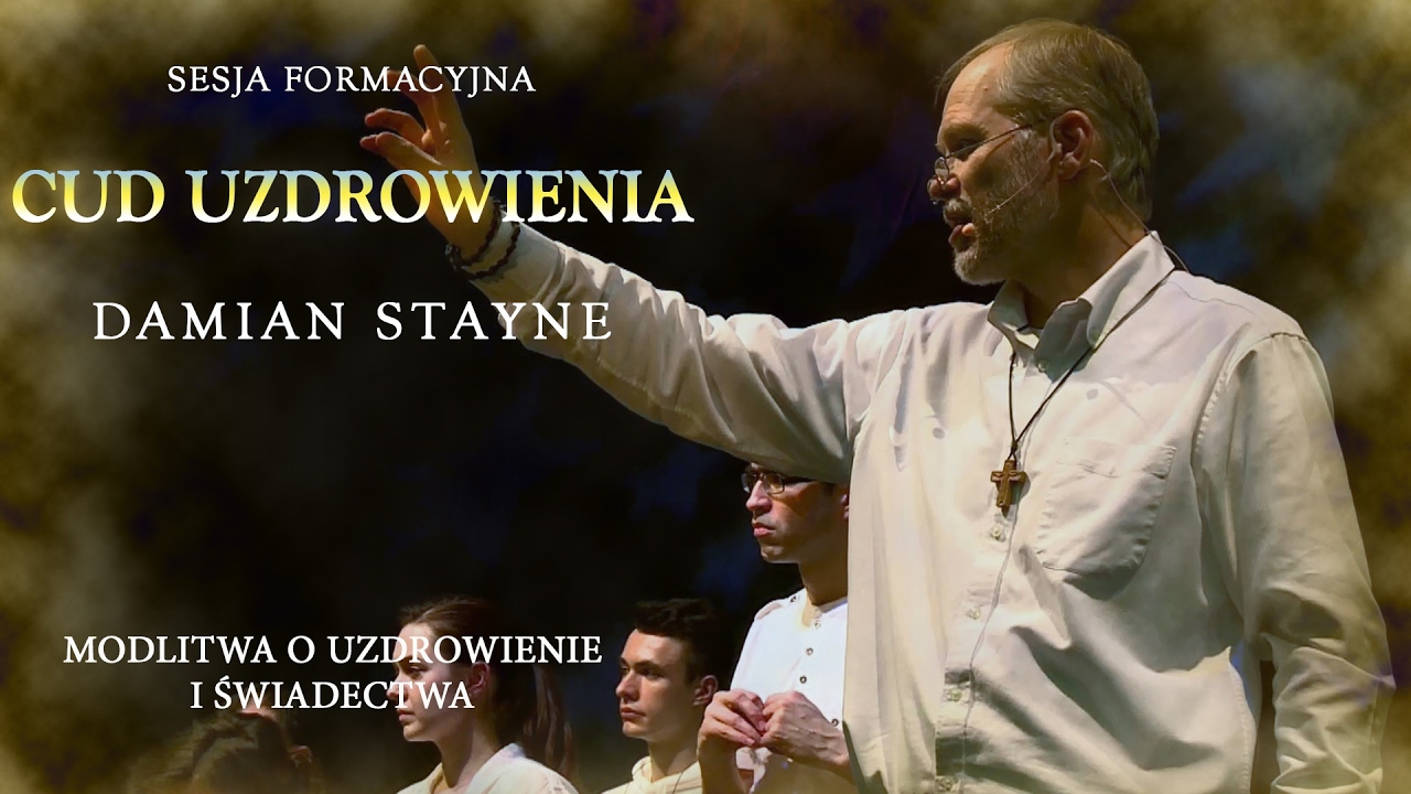 Modlitwa o uzdrowienie i świadectwa - Damian Stayne - sesja Cud Uzdrowienia