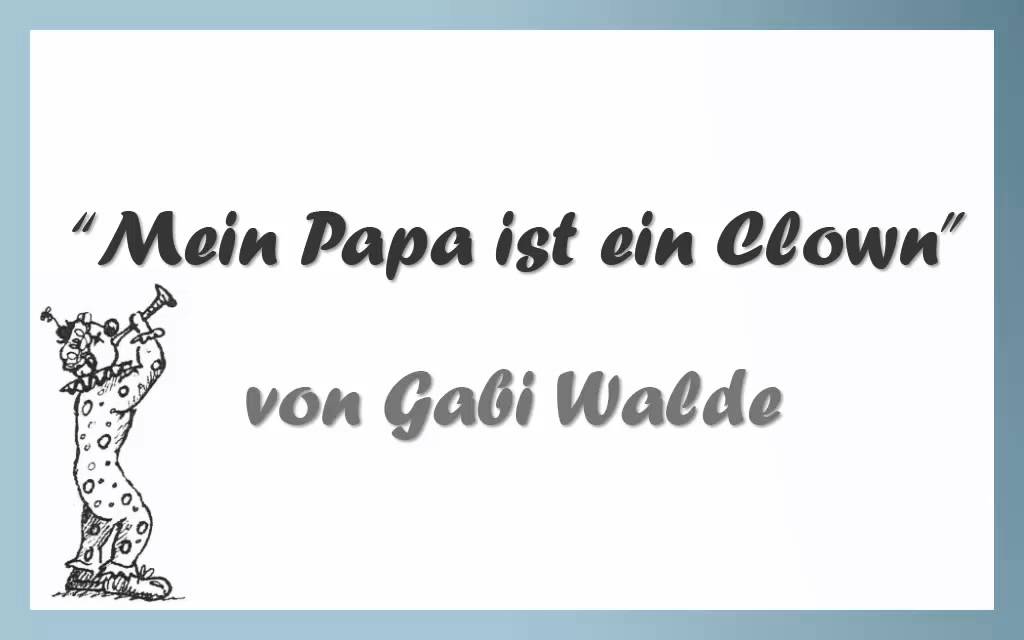 Mein Papa ist ein Clown - Kinderlied von Gabi Walde