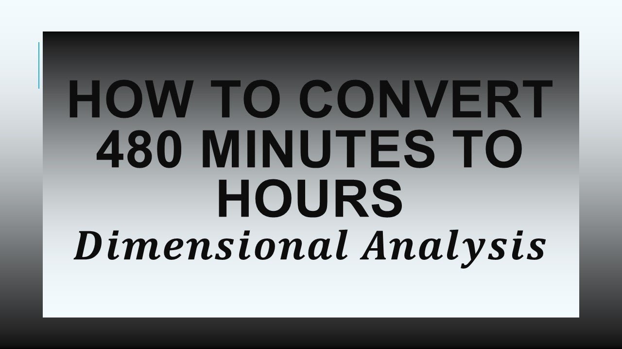 How to Convert 480 Minutes to Hours using Dimensional Analysis