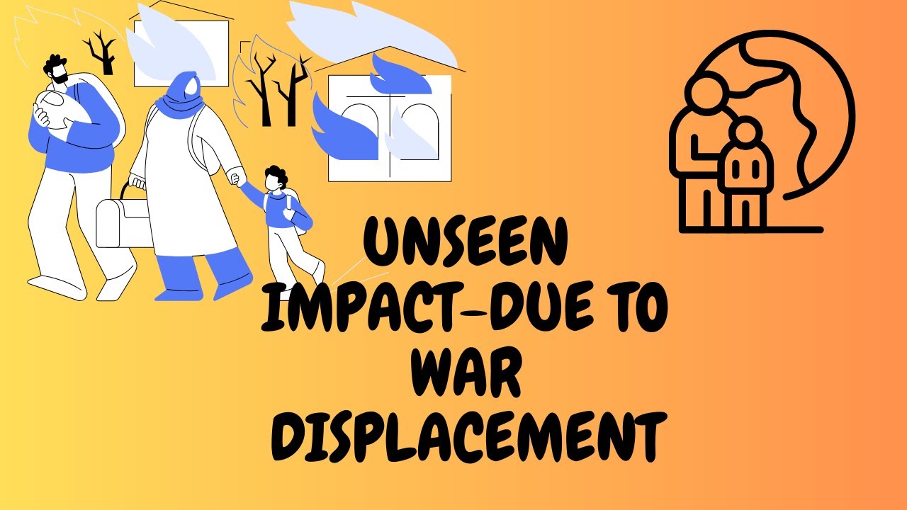Unseen impact due to war displacement