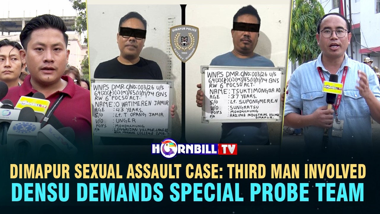 DIMAPUR SEXUAL ASSAULT CASE: THIRD MAN INVOLVED: DENSU DEMANDS SPECIAL PROBE TEAM