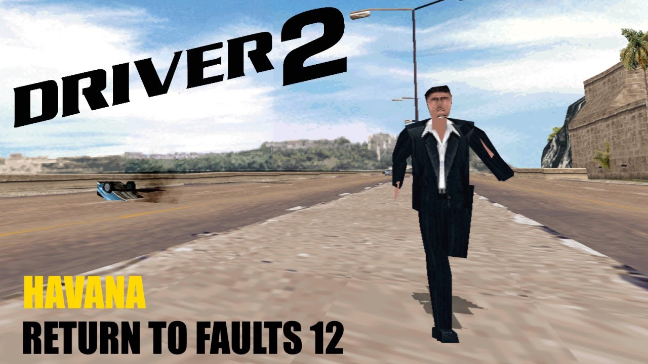 Driver 2 | Return to faults 12 (Glitch in Havana 3) Refreshed
