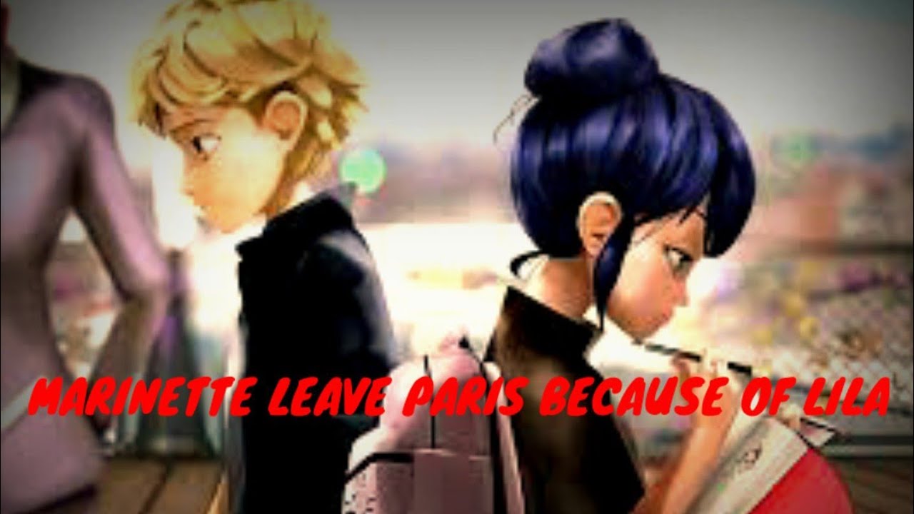 MARINETTE   LEAVE.  PARIS.  BECAUSE   OF   LILA PART 7