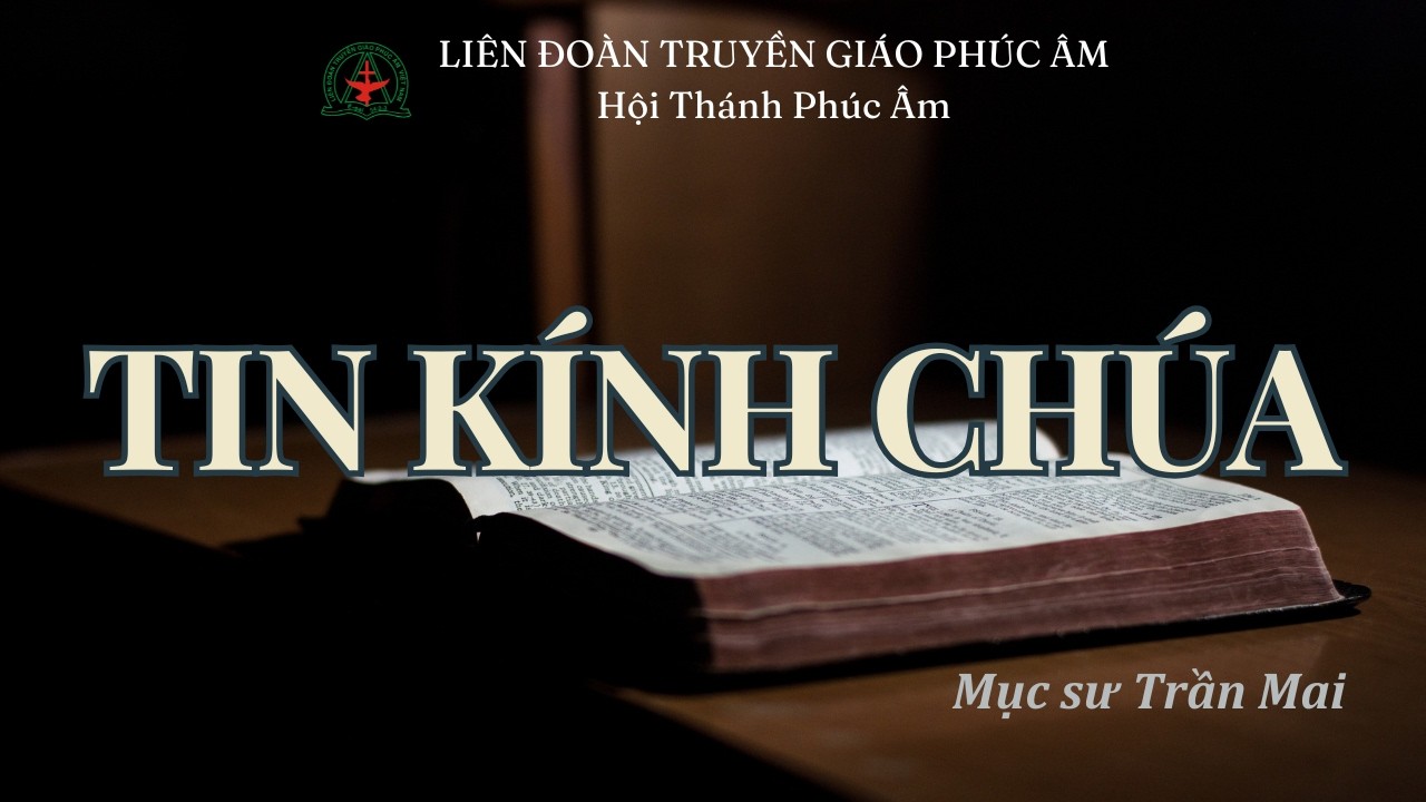 🔴Tin Kính Chúa | Mục Sư Trần Mai | Liên Đoàn Truyền Giáo Phúc Âm