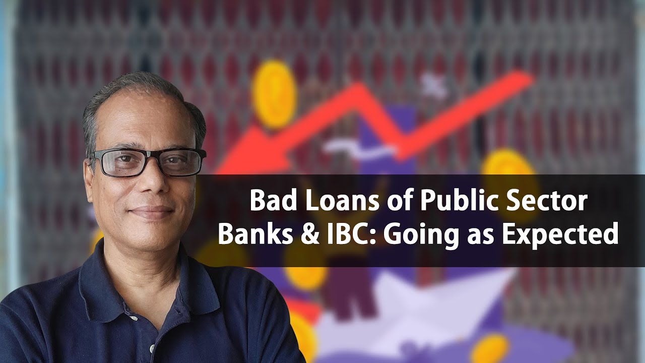 Bad Loans of Public Sector Banks & IBC: Going As expected