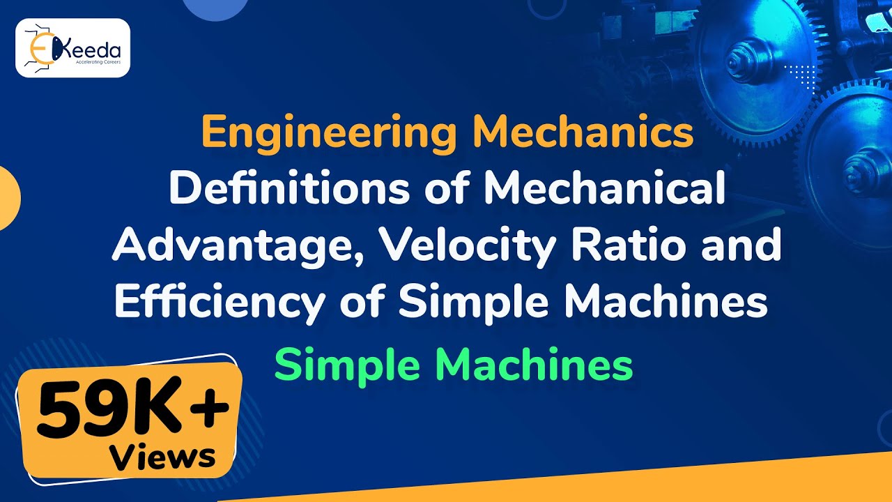 Definitions of Mechanical Advantage, Velocity Ratio and Efficiency of Simple Machines