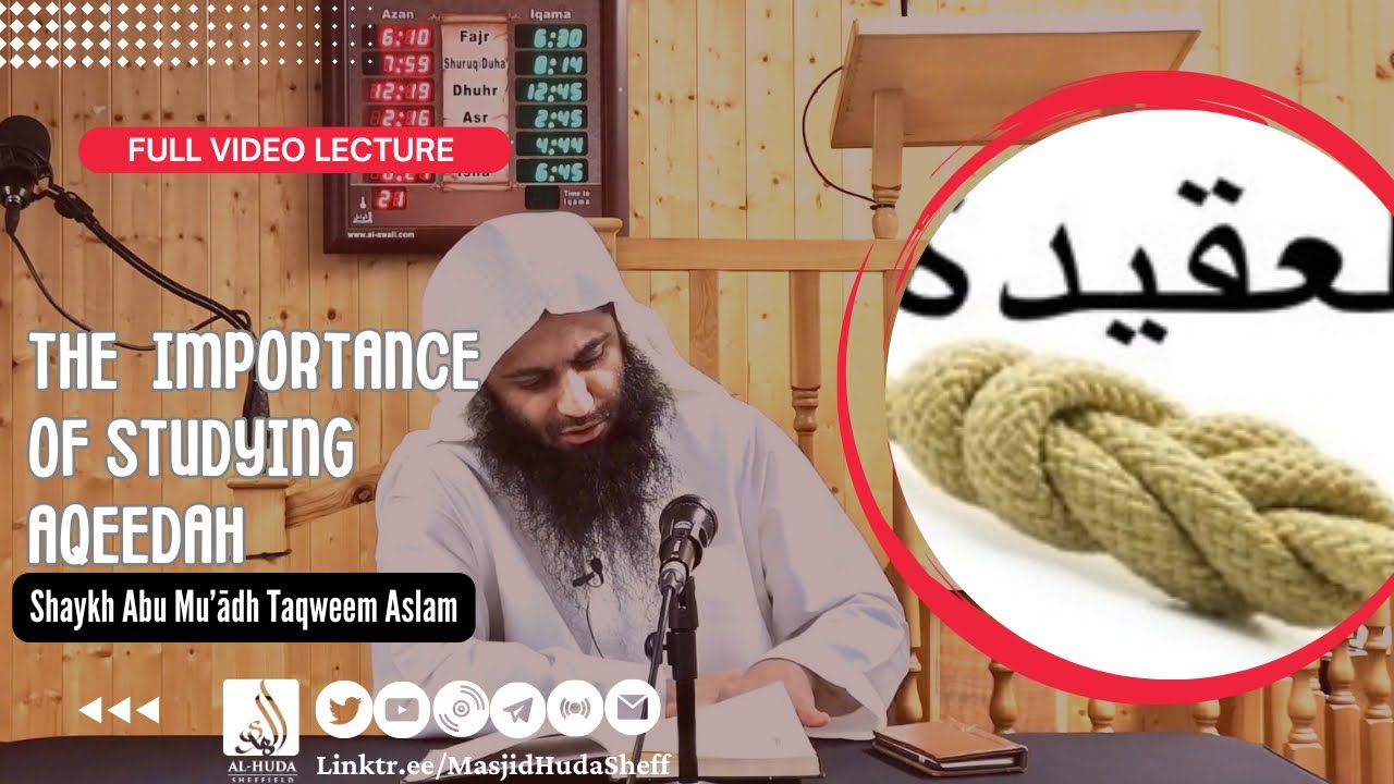 The Importance of Studying Aqeedah - Shaykh Abu Muadh Taqweem Aslam