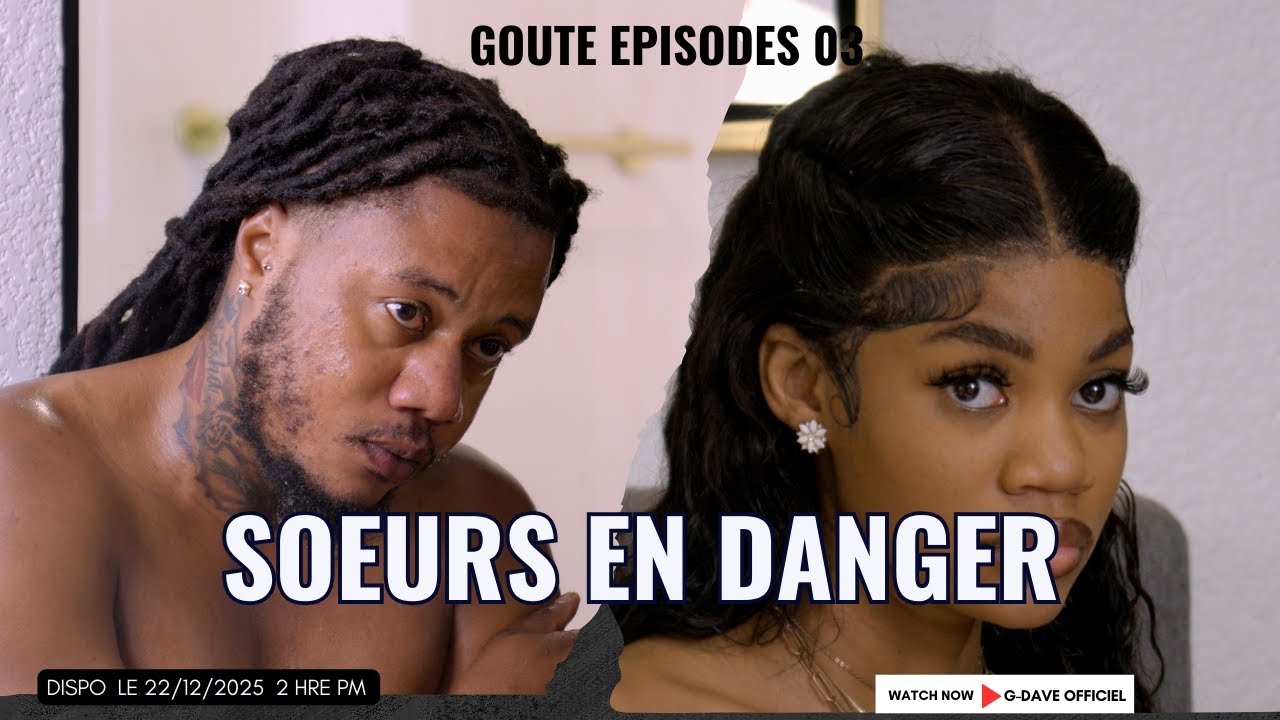 GOUTE EPISODES O3 SOEURS EN DANGER