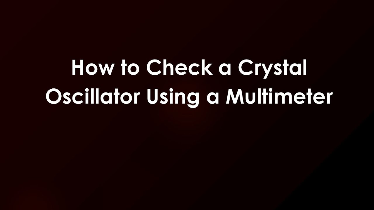 How to Check a Crystal Oscillator Using a Multimeter