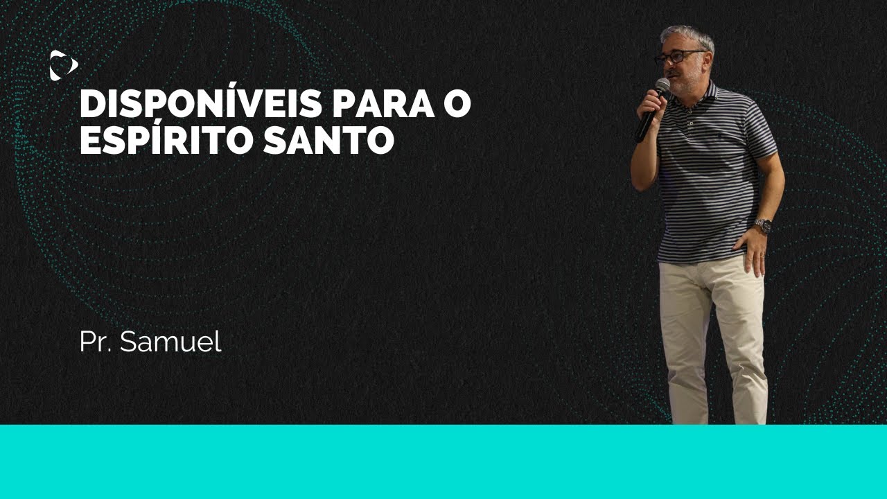 Disponíveis para o Espírito Santo - Pr. Samuel  / Alcance Portugal