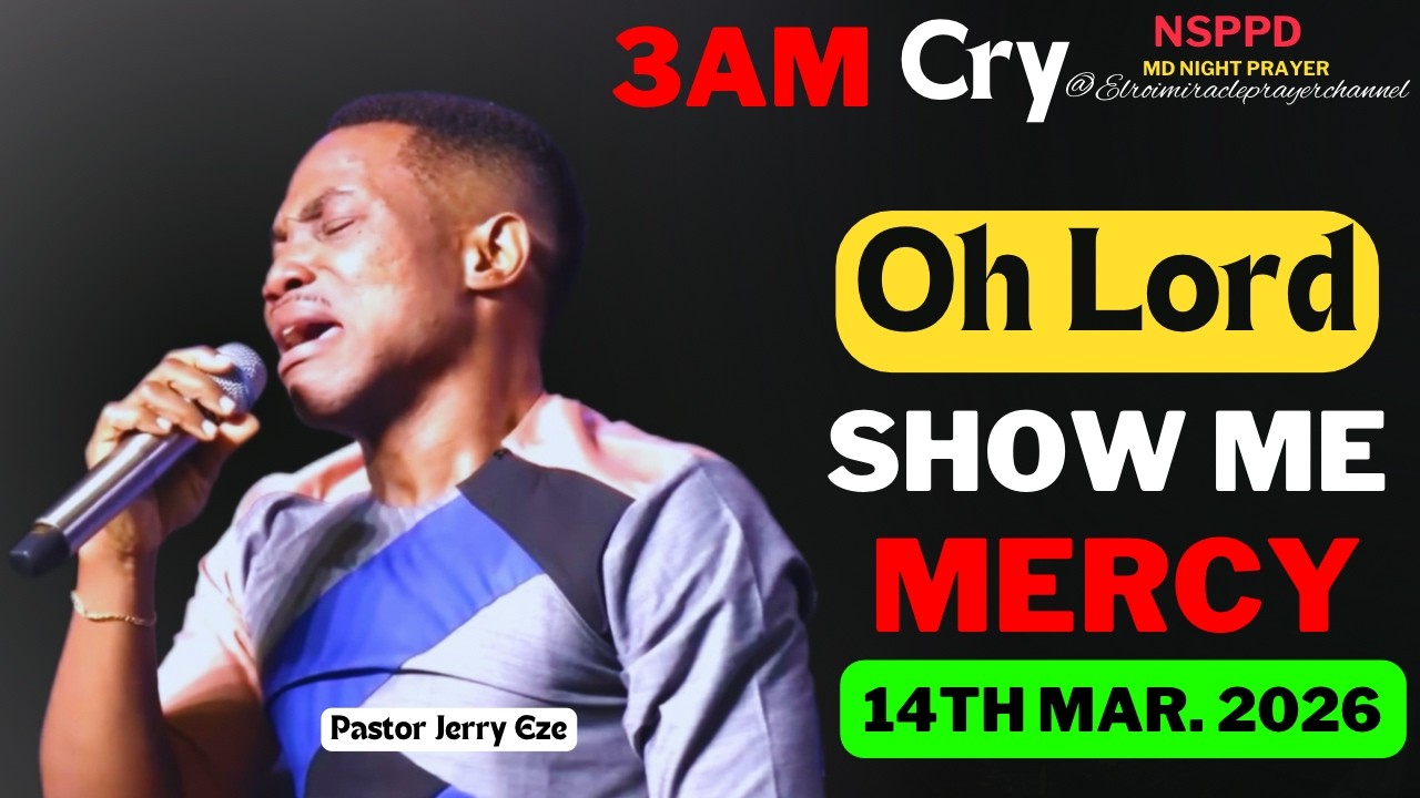 OH LORD SHOW ME MERCY|| SATURDAY - 3AM CRY FOR MERCY|| PASTOR JERRY EZE || 14TH MAR. 2026 #NSPPD