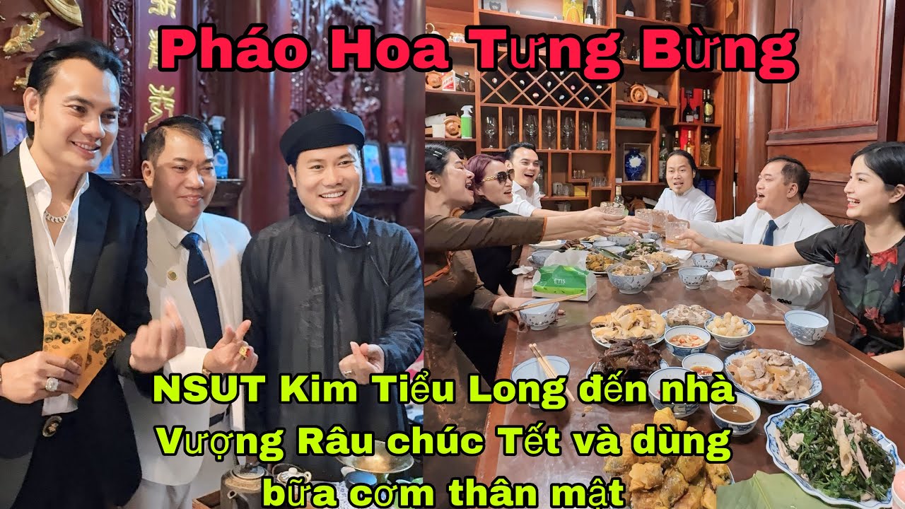Pháo Hoa Tưng Bừng  - NSUT Kim Tiểu Long đến nhà Vượng Râu chúc Tết và dùng bữa cơm thân mật