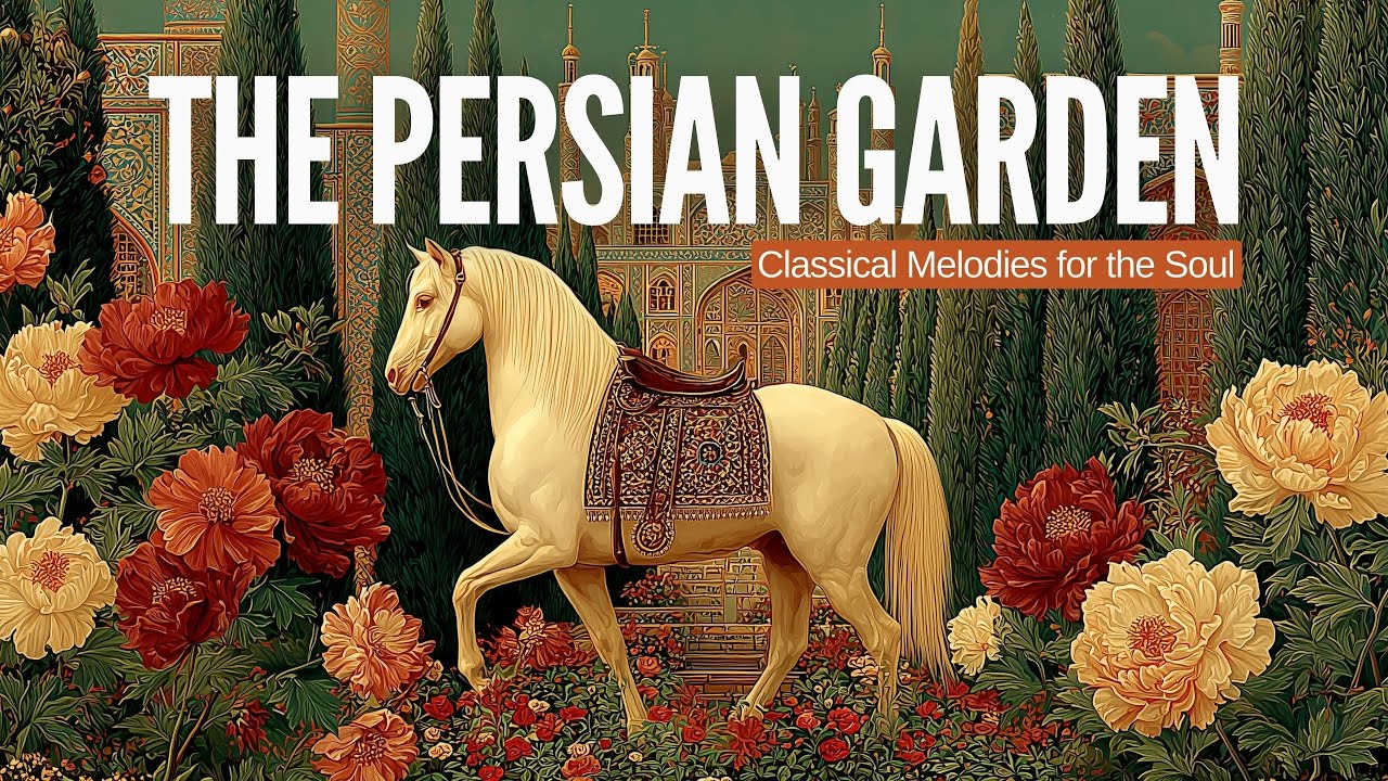 The Persian Garden: Classical Melodies for the Soul | Persian Music Instrumental