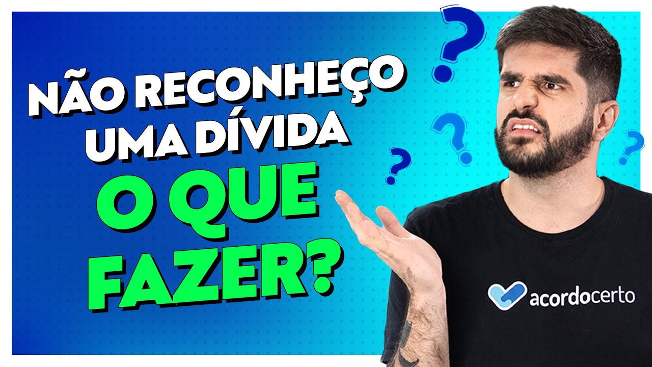 Cobrança Indevida: Não Reconheço Uma Dívida, O Que Fazer? - Acordo Certo