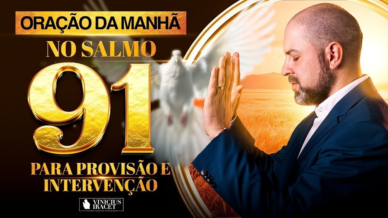 ORAÇÃO DA MANHÃ NO SALMO 91 - INTERVENÇÃO E PROVISÃO - FAÇA SEU PEDIDO DE ORAÇÃO @ViniciusIracet