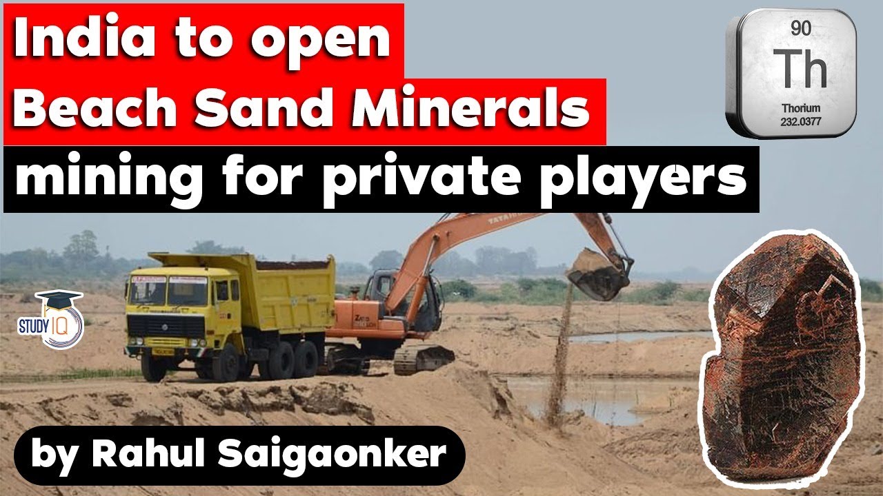 India to open Beach Sand Minerals mining for private players, Thorium reserves in India UPSC Economy