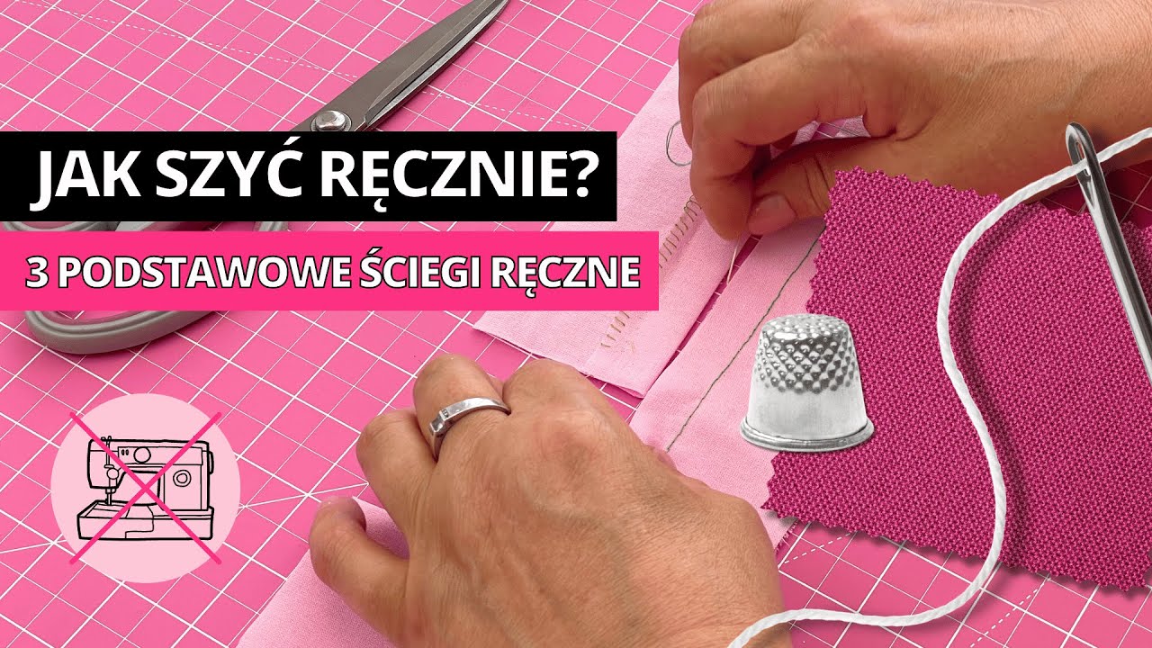 Jak szyć ręcznie? 3 ŚCIEGI RĘCZNE, kt&oacute;re są niezbędne i kt&oacute;re musisz znać! Podstawowe ściegi ręczne.