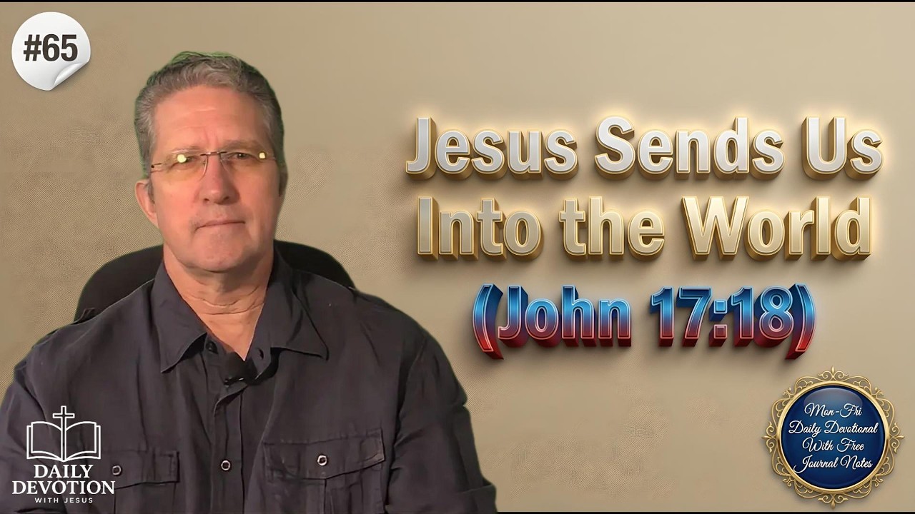Jesus Sends Us Into the World | John 17:18 | Daily Devotion with Jesus