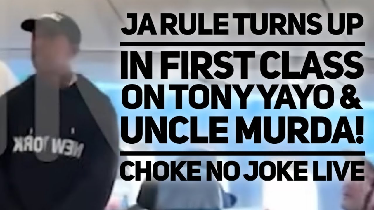 JA RULE CHUMPS TONY YAYO & UNCLE MURDA IN FIRST CLASS! - CHOKE NO JOKE LIVE