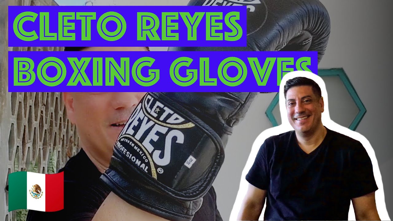 CLETO REYES BOXING GLOVES #REVIEW // Guadalajara, Mexico - Unboxing And First Impressions