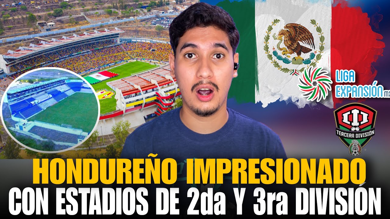 😱 HONDUREÑO queda BOCA ABIERTA REACCIONANDO A ESTADIOS de SEGUNDA Y TERCERA DIVISIÓN de MEXICO