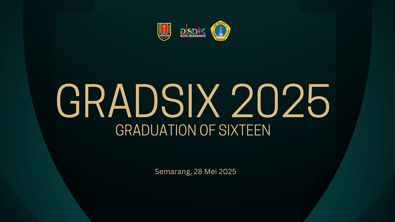 GRADSIX 2025 Graduation of Sixteen - Semarang, 28 Mei 2025