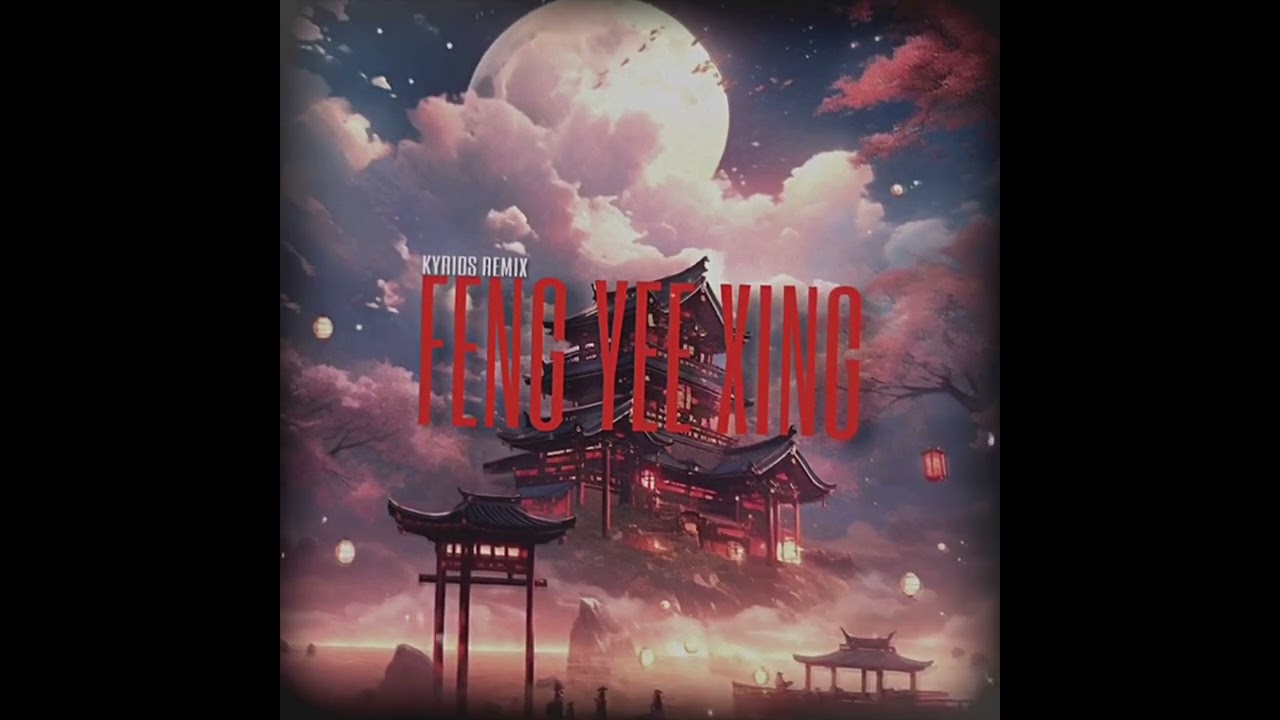 FENG YEE XING - KYRIOS Remix