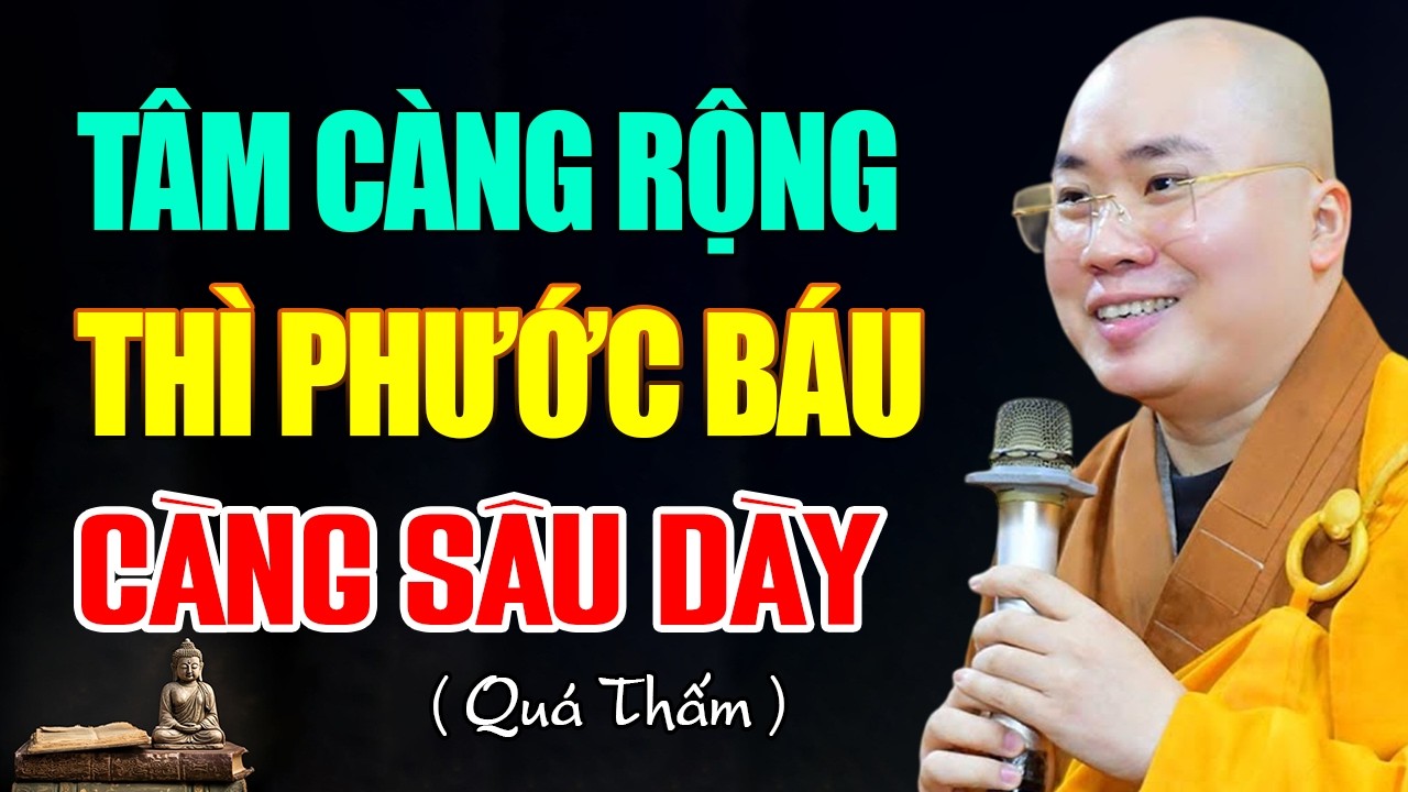 Người Có Tâm Càng Rộng Thì Phúc Sẽ Càng Lớn - Thầy Thích Tâm Đức