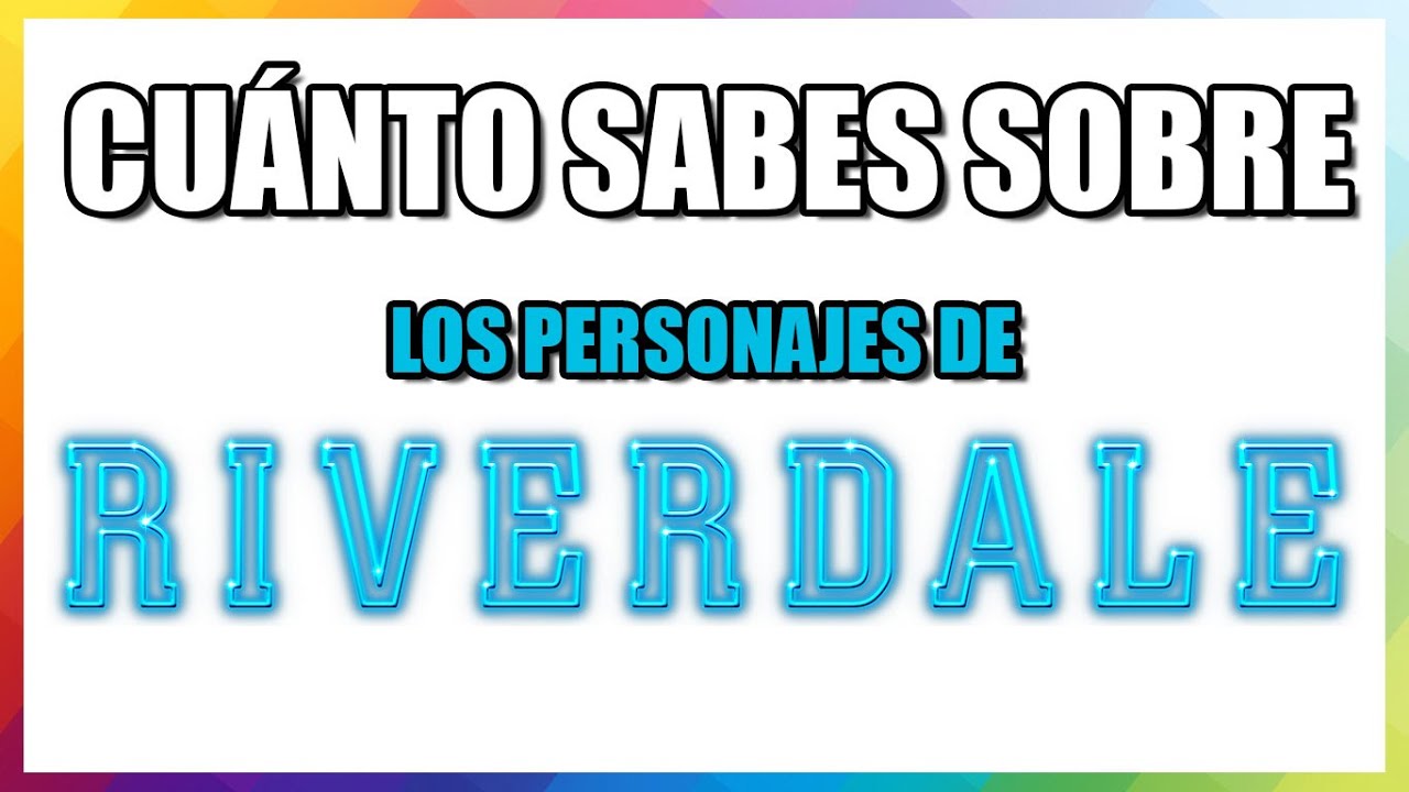 Cuánto Sabes Sobre Los PERSONAJES De RIVERDALE (Más De 30 Preguntas)