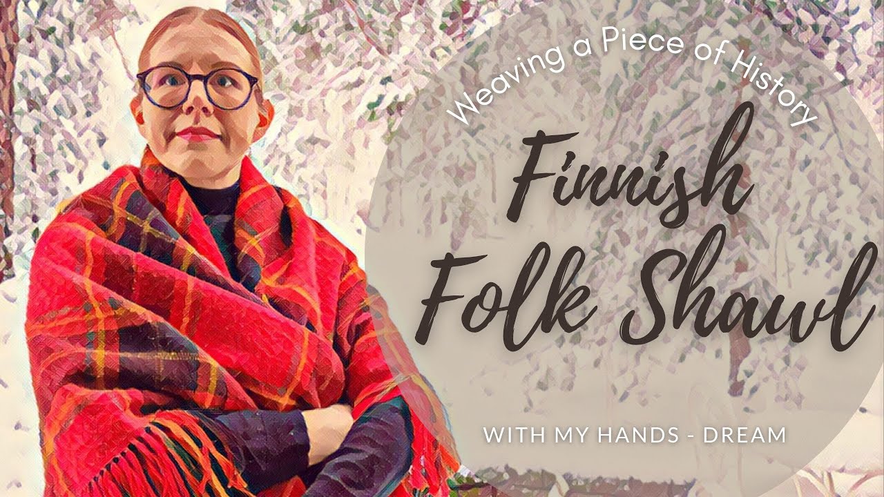 Weaving a Cozy Piece of History - A Finnish Folk Shawl from Start to Finish