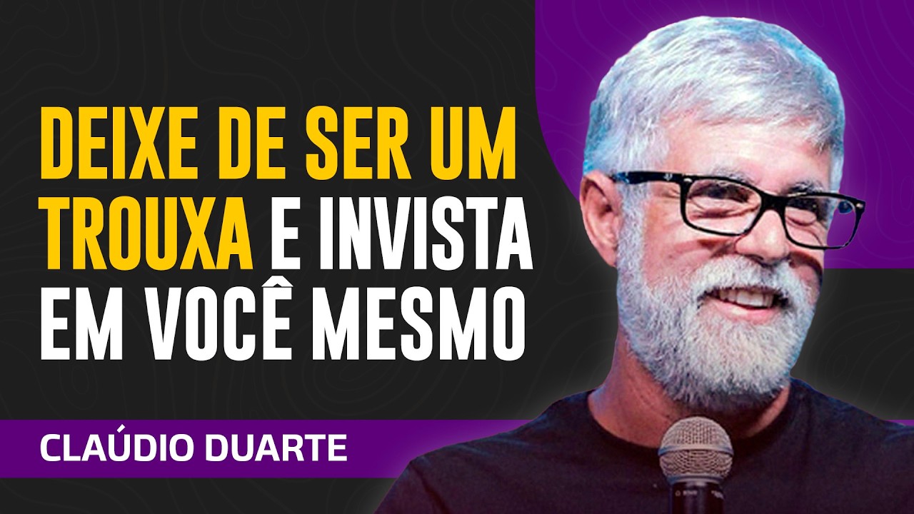 Cláudio Duarte  - DEIXA DE SER TROUXA E INVISTA EM VOCÊ