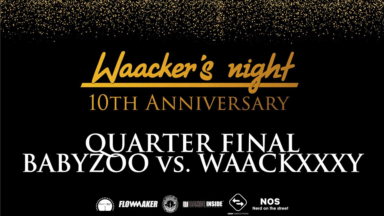 -BABY ZOO VS WAACKXXXY- Waacker's night 10th anniversary round of 8