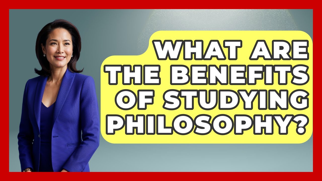What Are The Benefits Of Studying Philosophy? - The College Explorer