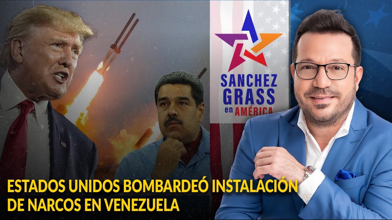 ESTADOS UNIDOS BOMBARDE&Oacute; INSTALACI&Oacute;N DE NARCOS EN VENEZUELA |  S&aacute;nchez Grass