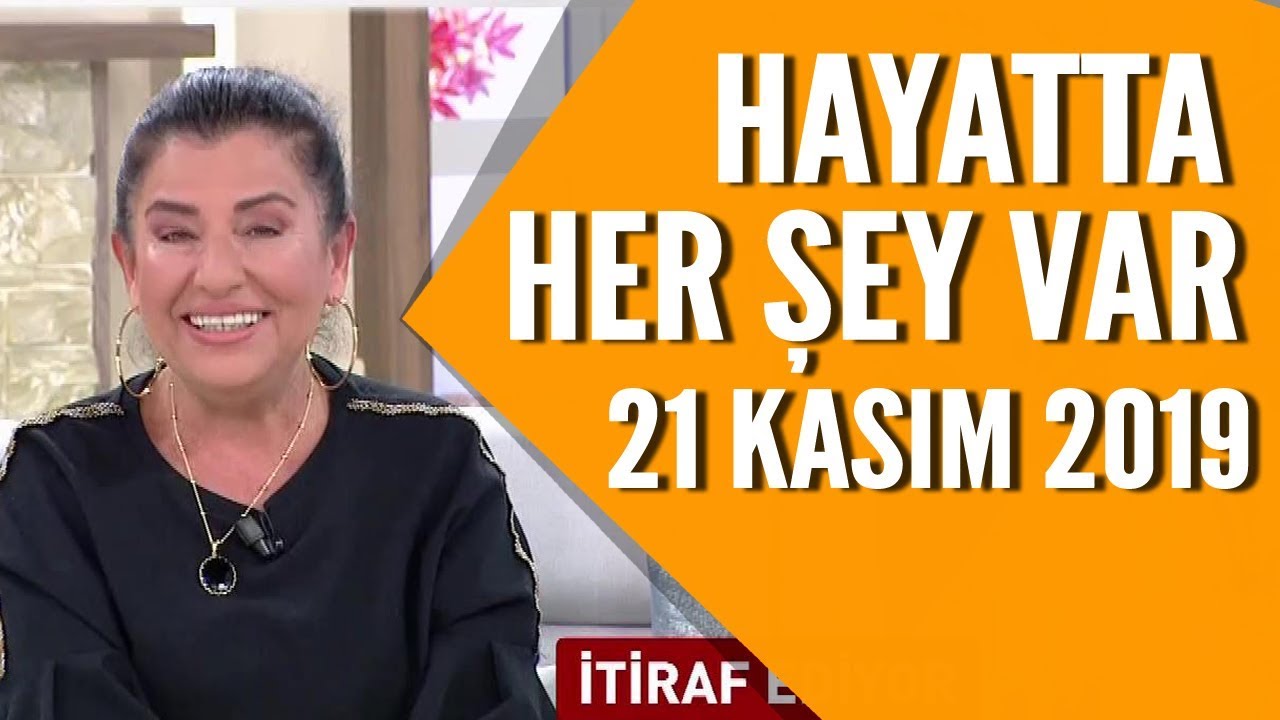 Hayatta Her Şey Var 21 Kasım 2019