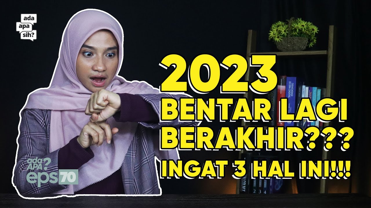 2023 BENTAR LAGI BERAKHIR; INGAT 3 HAL INI!!!! I AdaApa? Eps. 69