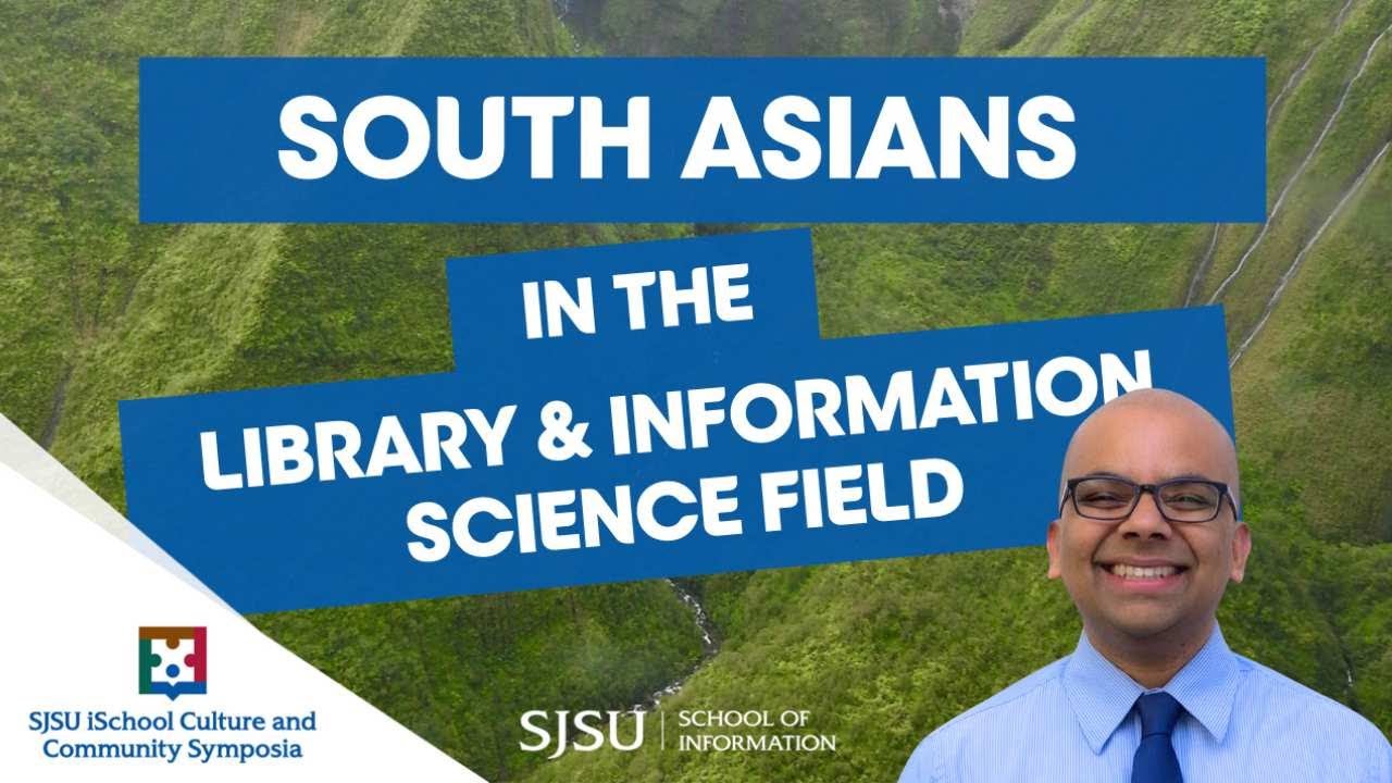 South Asians in the library & information science field | SJSU iSchool Culture & Community Symposia