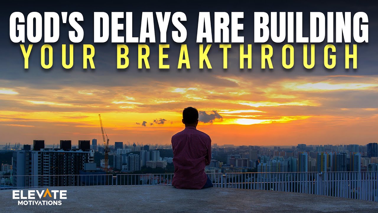 God's Delays Are Building Your Breakthrough | Christian Motivation