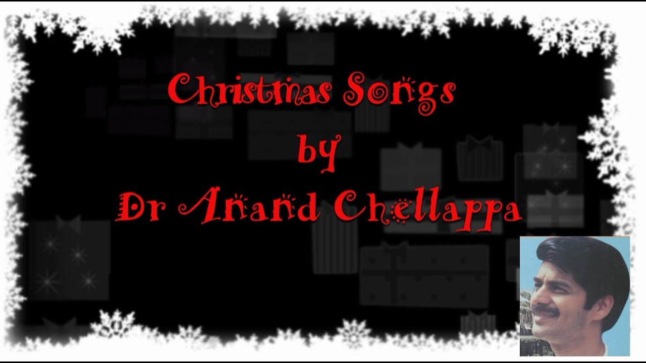 Tamil Christmas Songs - Dr Anand Chellappa - கிறிஸ்மஸ் பாடல்கள் - ஆனந்து செல்லப்பா