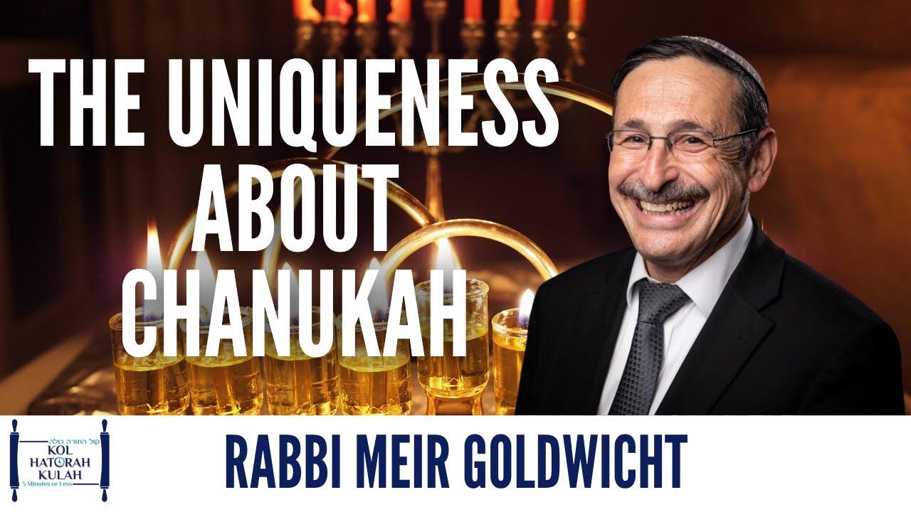 The Uniqueness About Chanukah - Rabbi Meir Goldwicht