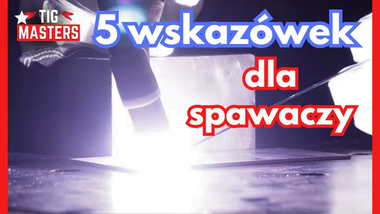 5 NARZĘDZI i WSKAZ&Oacute;WEK do spawania. Jak ułatwić sobie pracę. TIG i MIG/MAG.