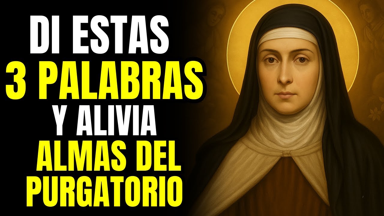 Santa Teresa Revela: 3 Palabras que Alivian el Sufrimiento de las Almas en el Purgatorio
