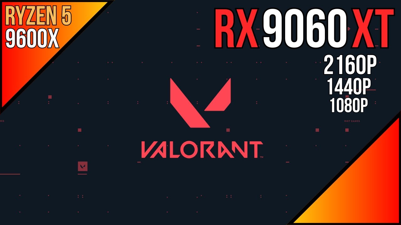 Valorant - RX 9060 XT 16GB + Ryzen 5 9600X | 1080p - 1440p - 2160p